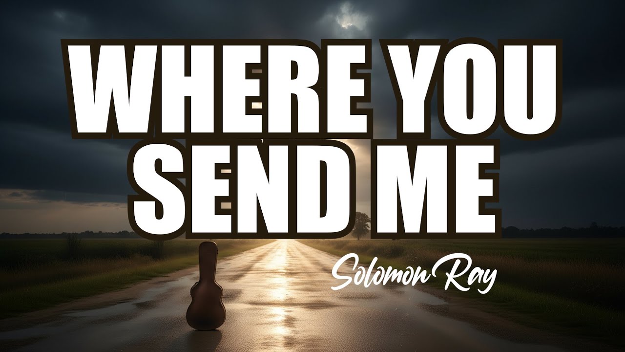 Where You Send Me